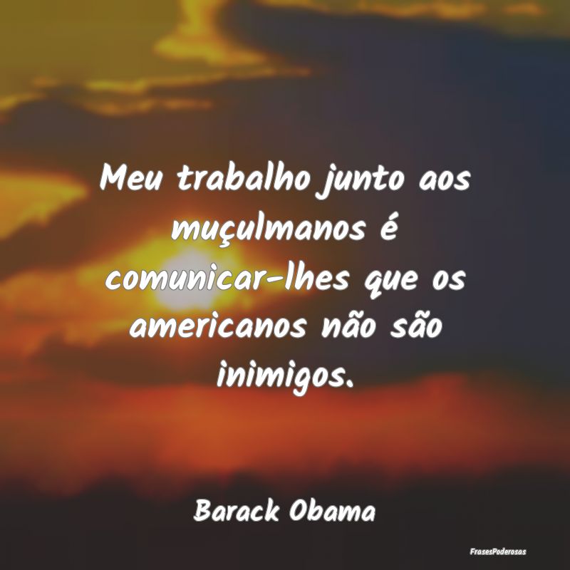 Meu trabalho junto aos muçulmanos é comunicar-lh...