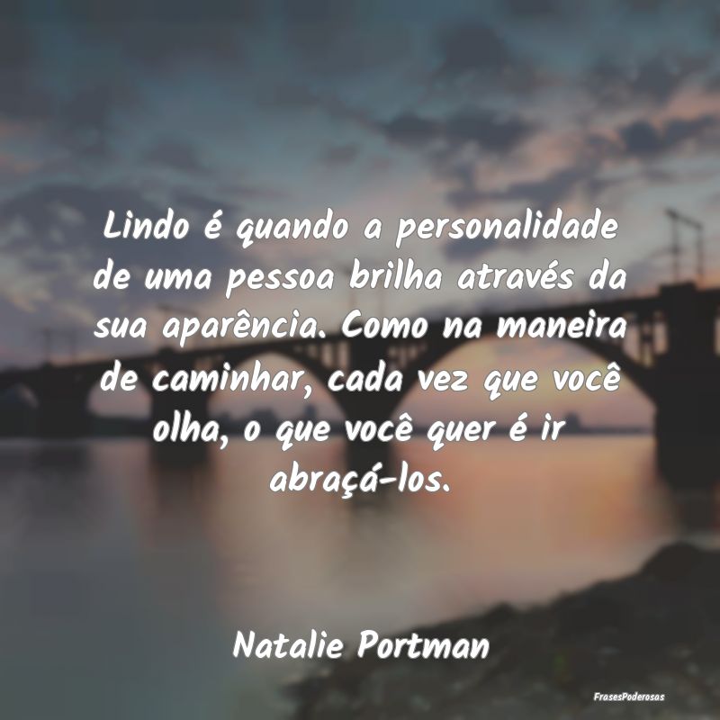 Lindo é quando a personalidade de uma pessoa bril... Lindo é quando a personalidade de uma pessoa bril...