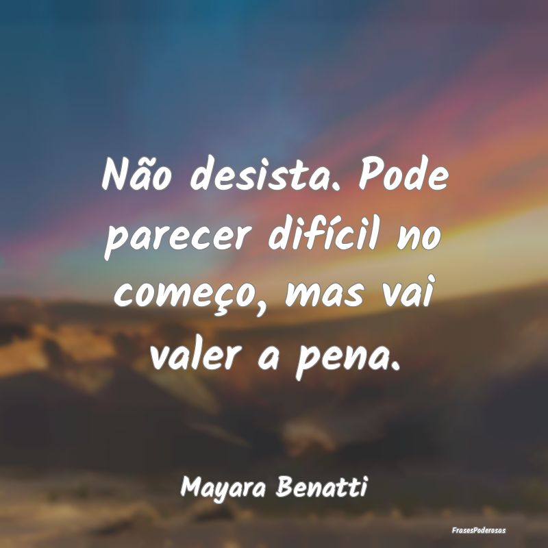 Não desista. Pode parecer difícil no começo, ma...