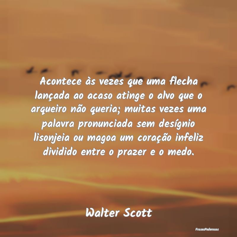 Acontece às vezes que uma flecha lançada ao acas... Acontece às vezes que uma flecha lançada ao acas...