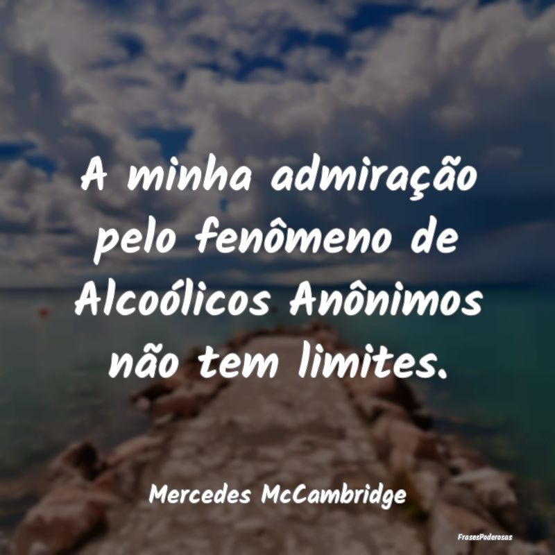A minha admiração pelo fenômeno de Alcoólicos ...