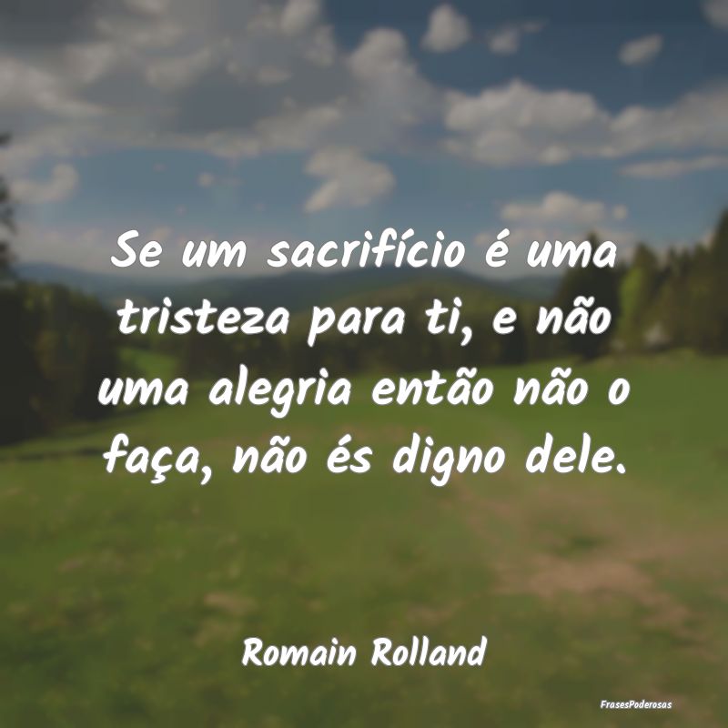 Se um sacrifício é uma tristeza para ti, e não ... Se um sacrifício é uma tristeza para ti, e não ...