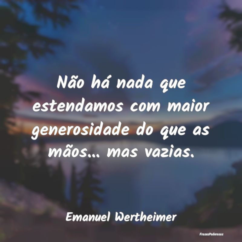 Não há nada que estendamos com maior generosidad...