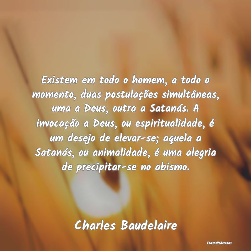 Existem em todo o homem, a todo o momento, duas po... Existem em todo o homem, a todo o momento, duas po...