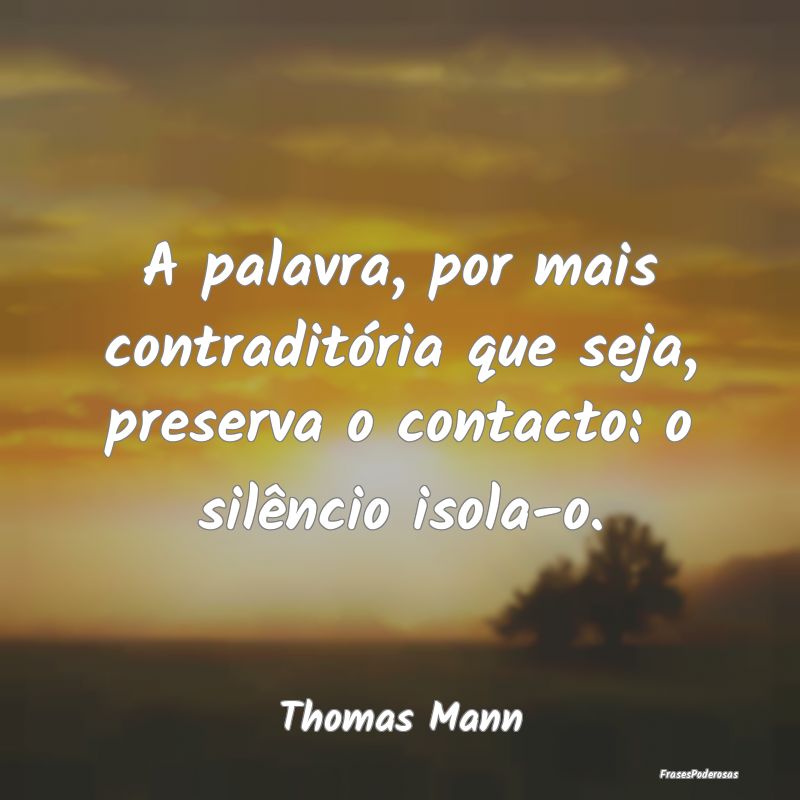 A palavra, por mais contraditória que seja, prese...
