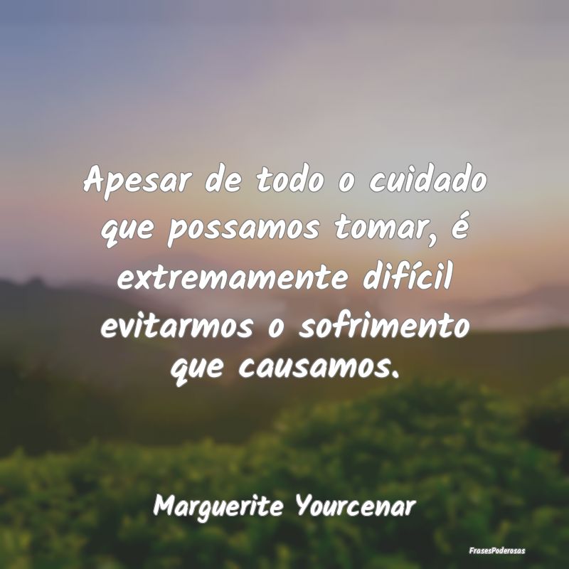 Apesar de todo o cuidado que possamos tomar, é ex... Apesar de todo o cuidado que possamos tomar, é ex...
