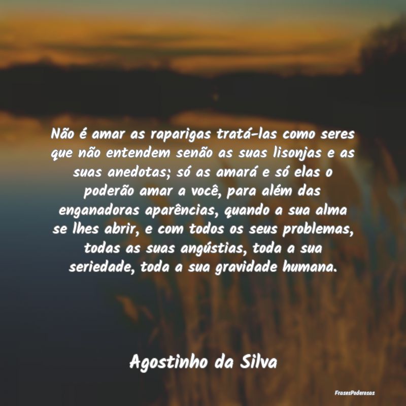 Não é amar as raparigas tratá-las como seres qu... Não é amar as raparigas tratá-las como seres qu...