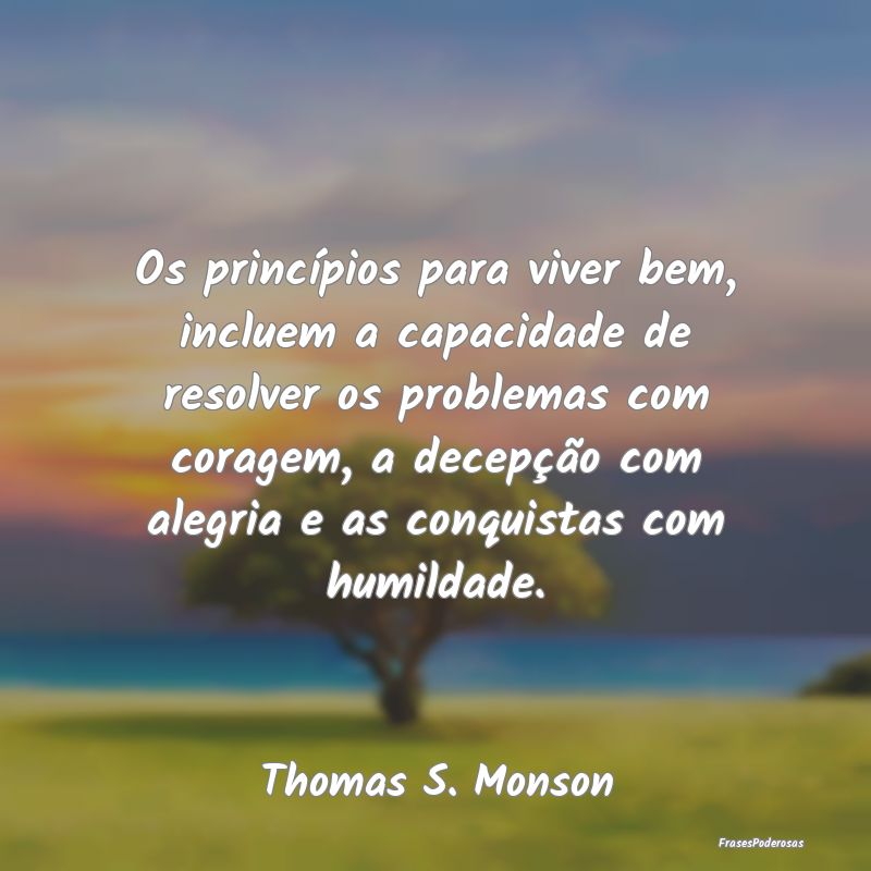 Os princípios para viver bem, incluem a capacidad... Os princípios para viver bem, incluem a capacidad...