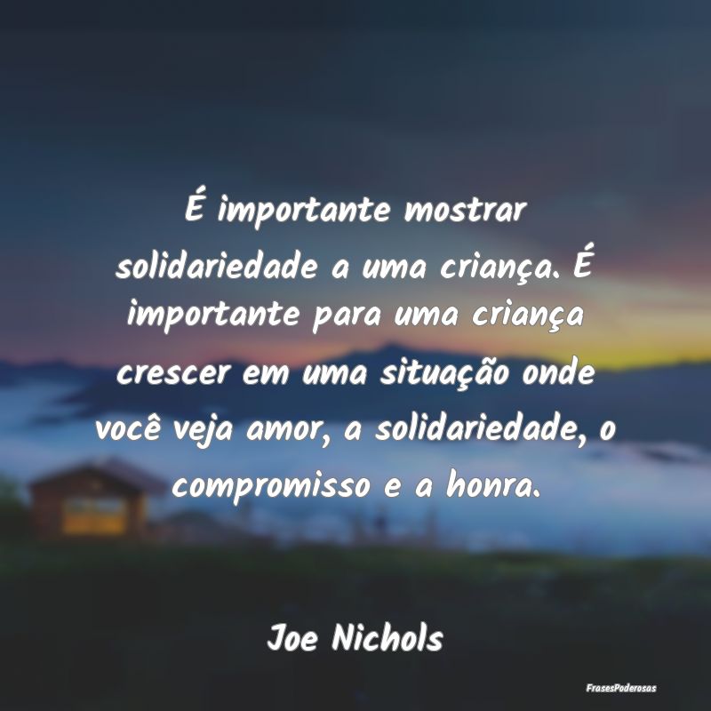 É importante mostrar solidariedade a uma criança... É importante mostrar solidariedade a uma criança...