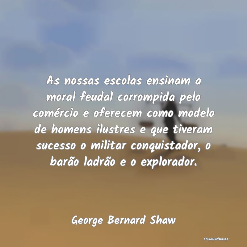As nossas escolas ensinam a moral feudal corrompid... As nossas escolas ensinam a moral feudal corrompid...