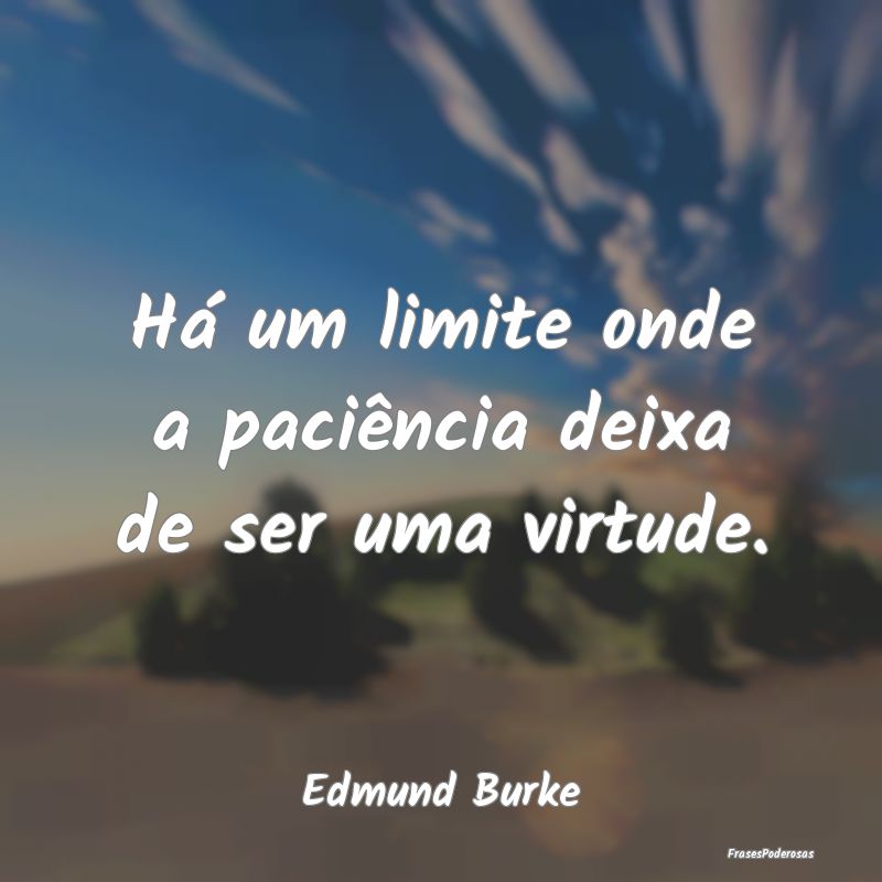 Há um limite onde a paciência deixa de ser uma v...