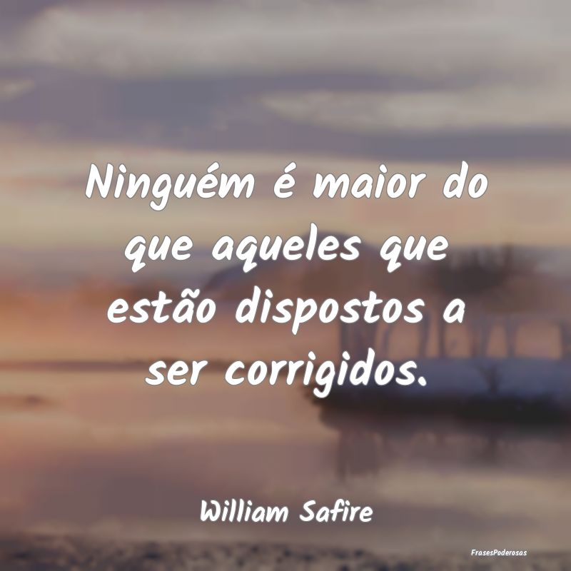 Ninguém é maior do que aqueles que estão dispos...