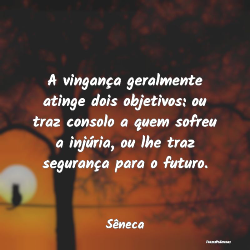 A vingança geralmente atinge dois objetivos: ou t... A vingança geralmente atinge dois objetivos: ou t...