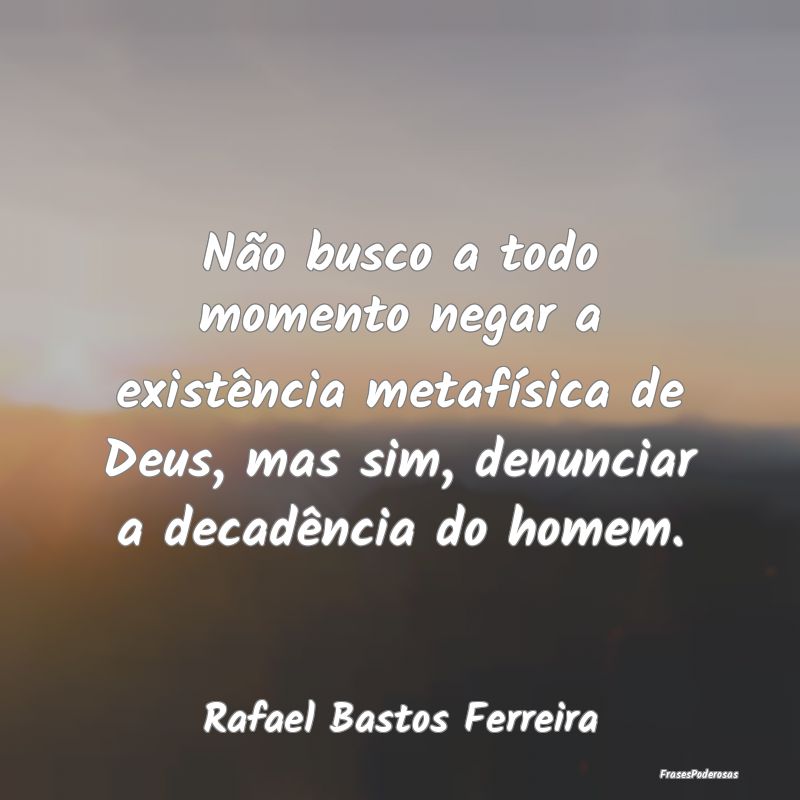 Não busco a todo momento negar a existência meta... Não busco a todo momento negar a existência meta...