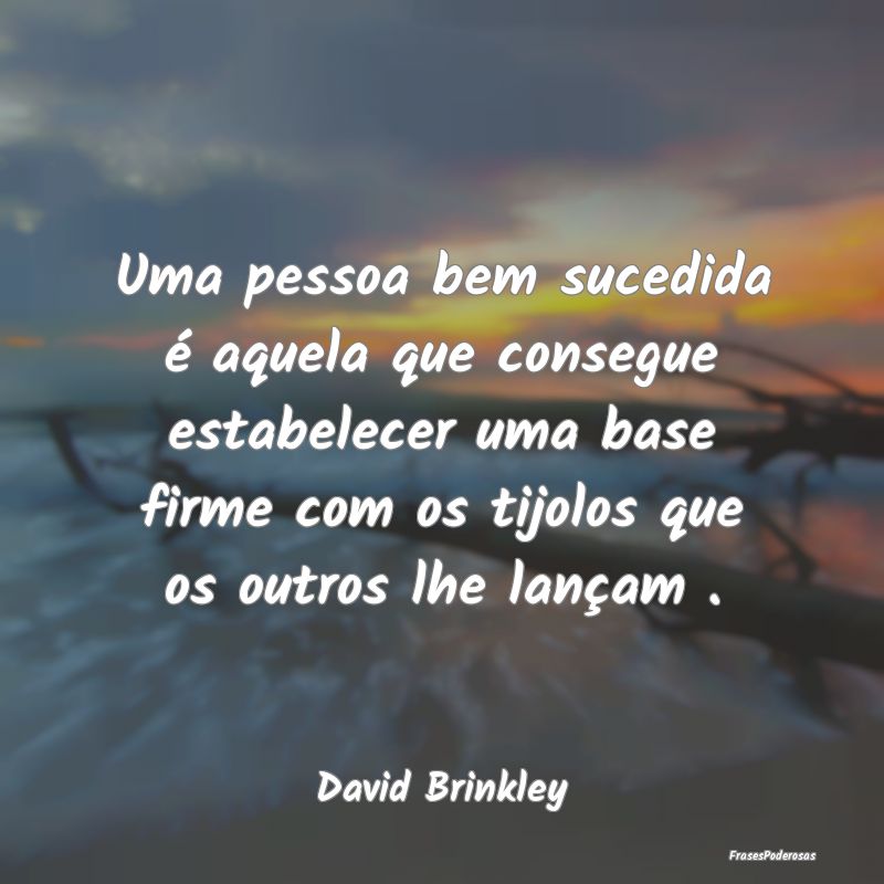 Uma pessoa bem sucedida é aquela que consegue est... Uma pessoa bem sucedida é aquela que consegue est...