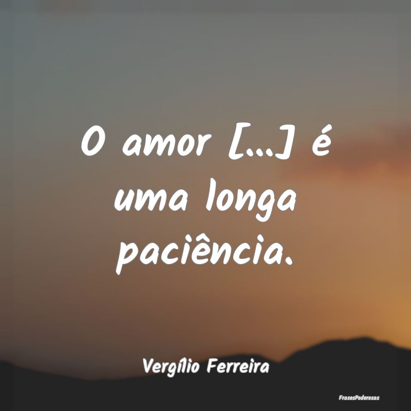 O amor [...] é uma longa paciência....