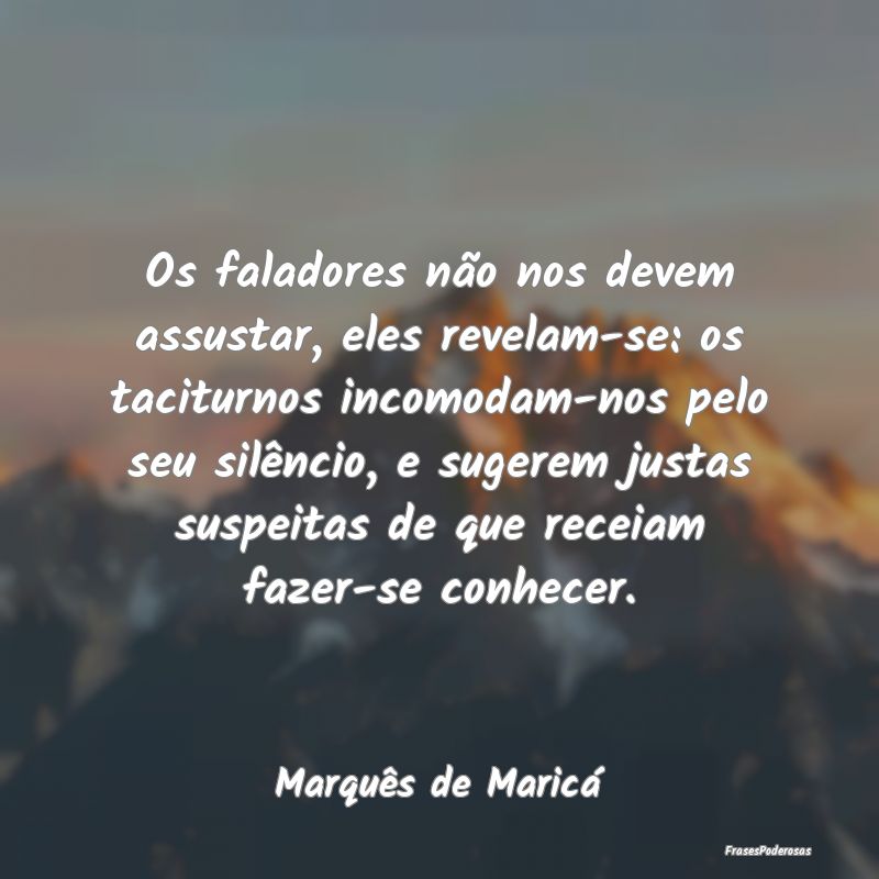 Os faladores não nos devem assustar, eles revelam... Os faladores não nos devem assustar, eles revelam...