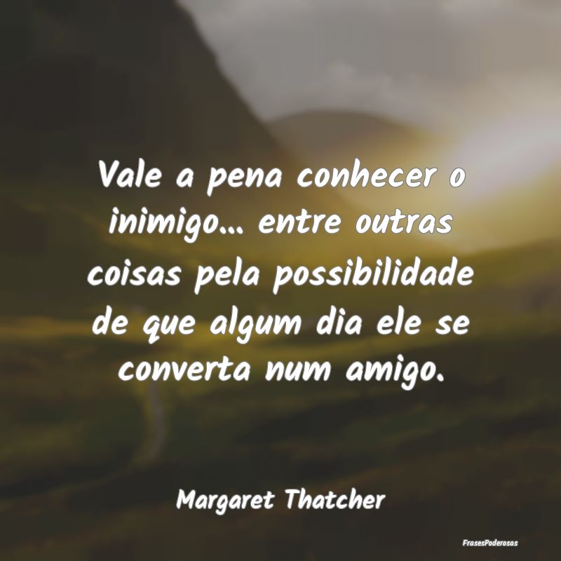 Frases para Inimigos - Vale a pena conhecer o inimigo... entre outras coi...