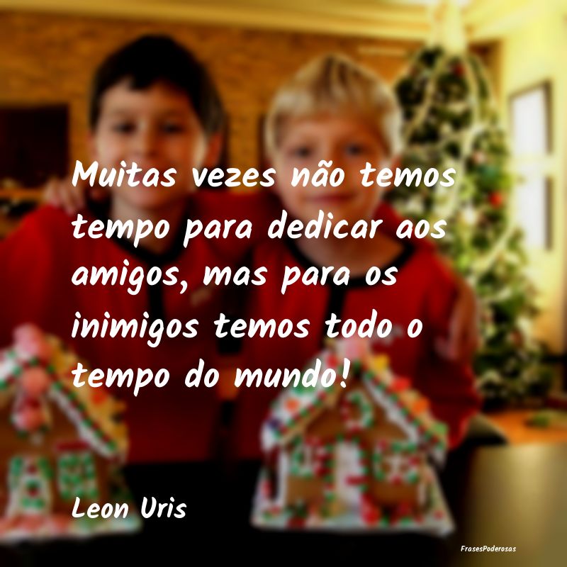 Muitas vezes não temos tempo para dedicar aos ami... Muitas vezes não temos tempo para dedicar aos ami...