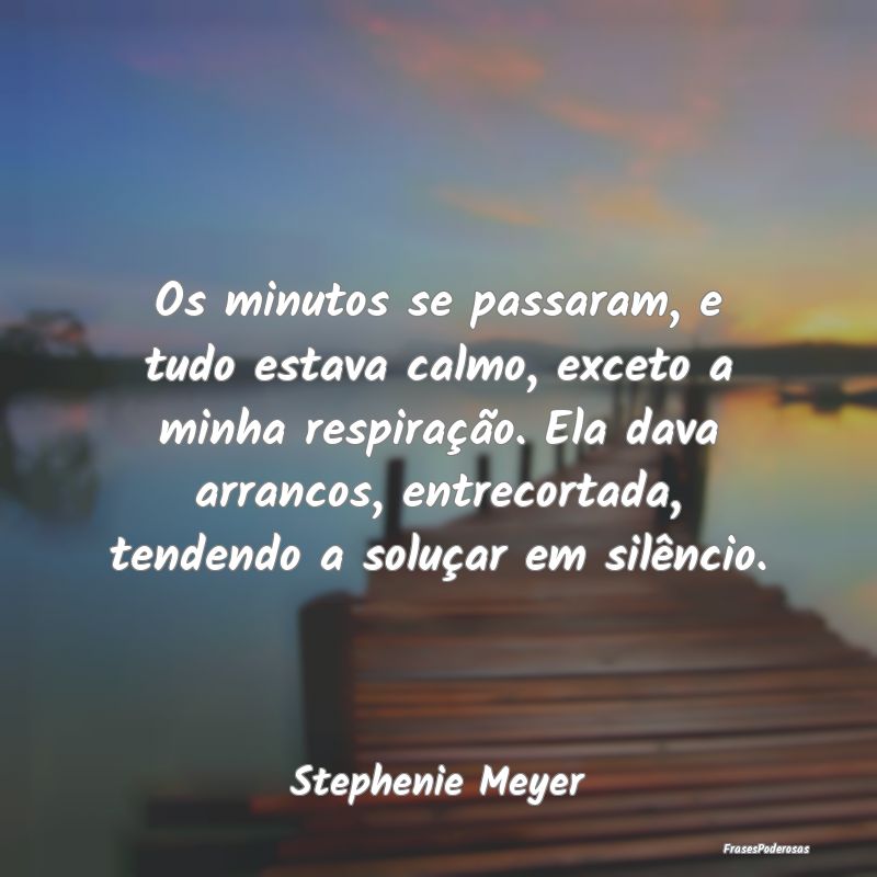 Os minutos se passaram, e tudo estava calmo, excet... Os minutos se passaram, e tudo estava calmo, excet...