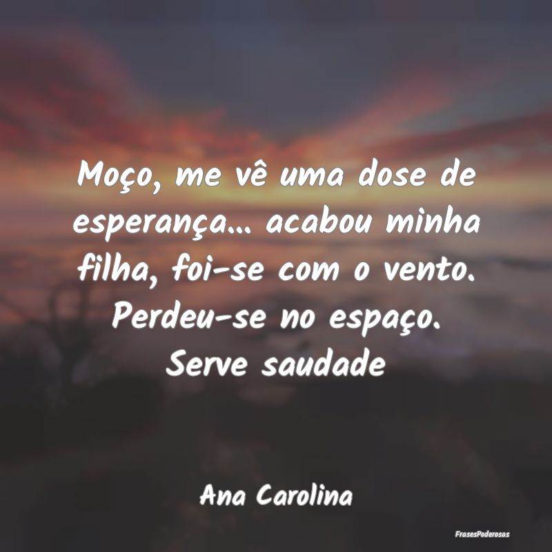 Moço, me vê uma dose de esperança... acabou min... Moço, me vê uma dose de esperança... acabou min...