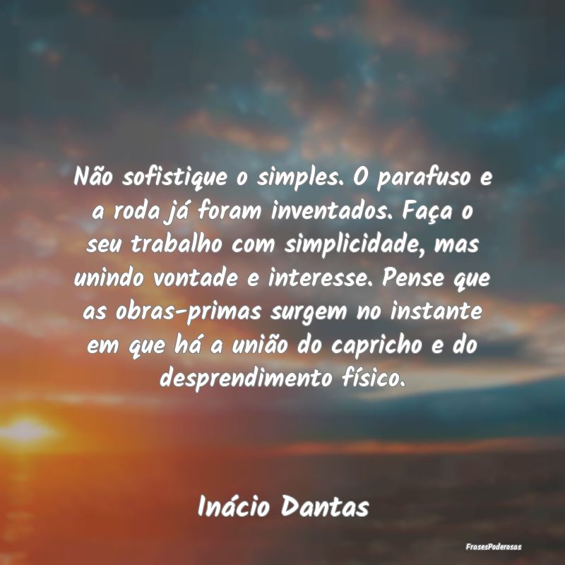 Não sofistique o simples. O parafuso e a roda já... Não sofistique o simples. O parafuso e a roda já...