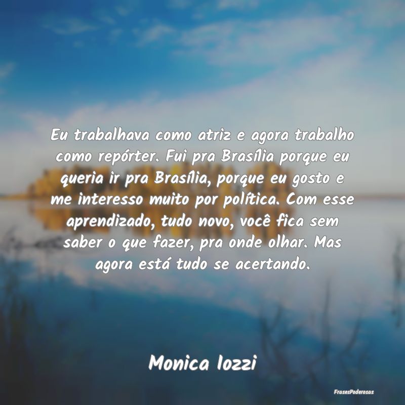 Eu trabalhava como atriz e agora trabalho como rep... Eu trabalhava como atriz e agora trabalho como rep...