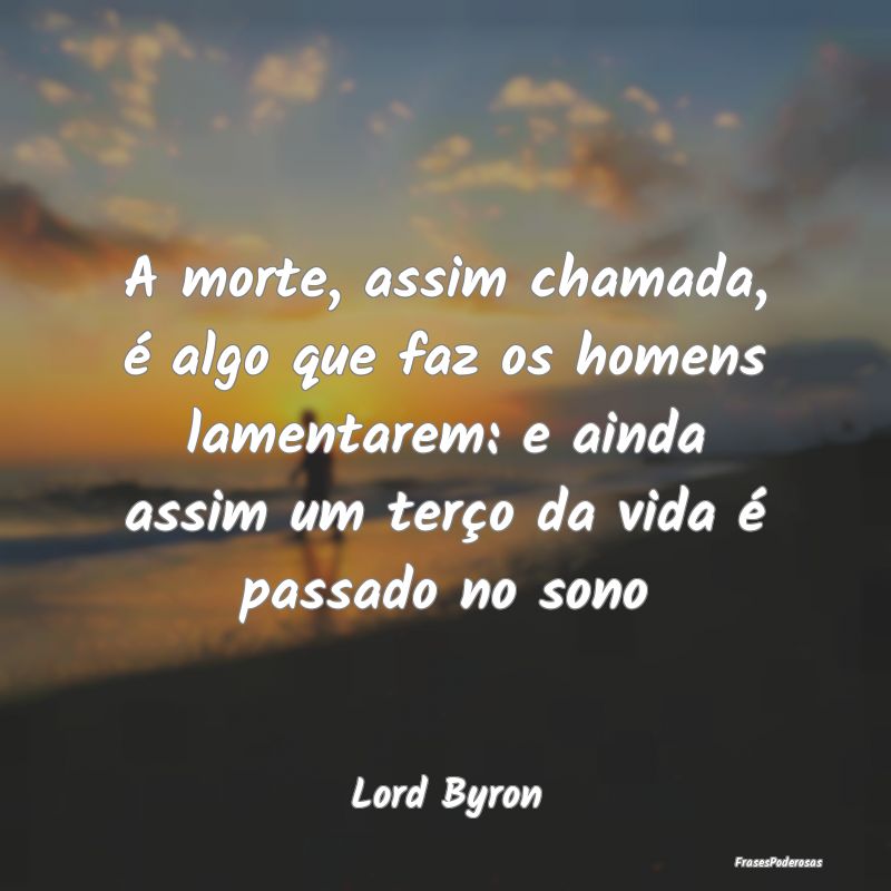 A morte, assim chamada, é algo que faz os homens ... A morte, assim chamada, é algo que faz os homens ...