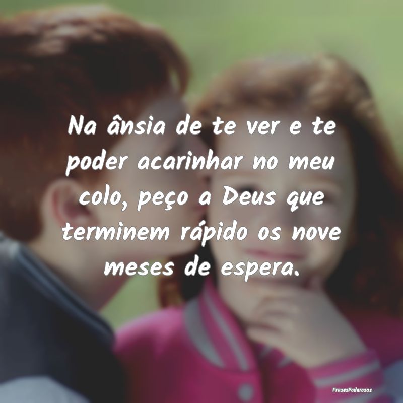Na ânsia de te ver e te poder acarinhar no meu co... Na ânsia de te ver e te poder acarinhar no meu co...