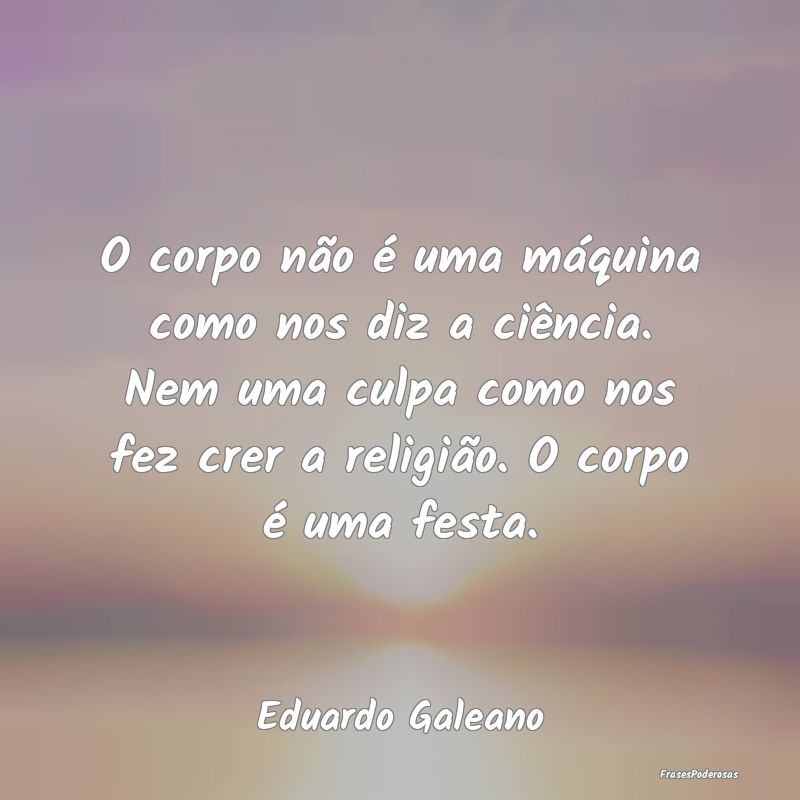 O corpo não é uma máquina como nos diz a ciênc... O corpo não é uma máquina como nos diz a ciênc...