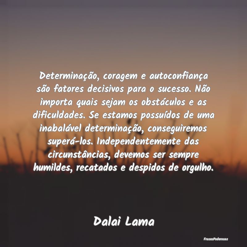 Determinação, coragem e autoconfiança são fato... Determinação, coragem e autoconfiança são fato...