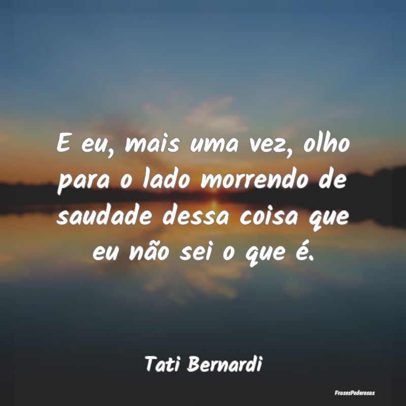 E eu, mais uma vez, olho para o lado morrendo de s... E eu, mais uma vez, olho para o lado morrendo de s...