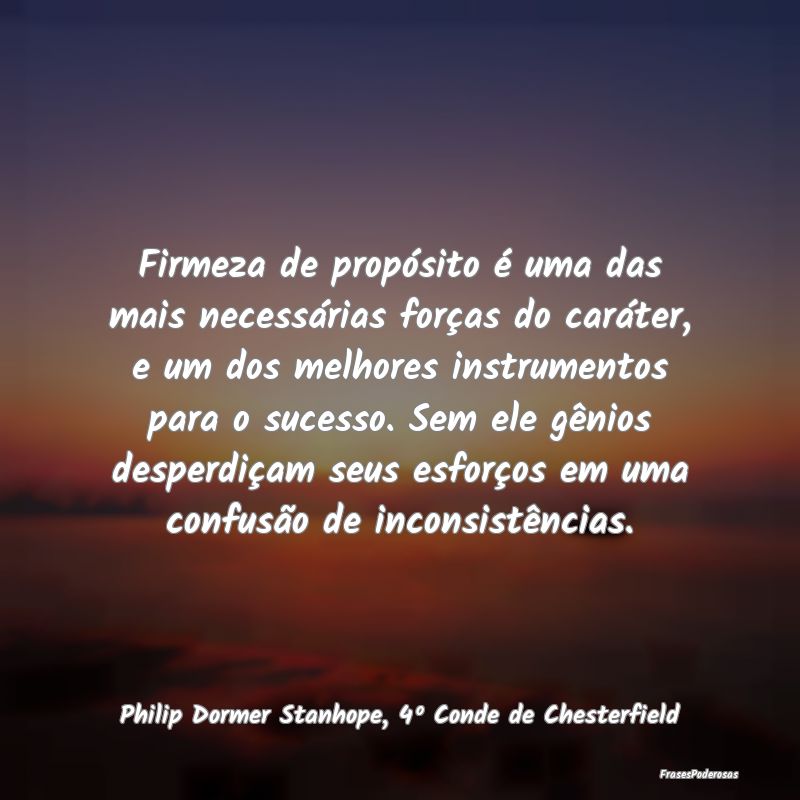 Firmeza de propósito é uma das mais necessárias... Firmeza de propósito é uma das mais necessárias...