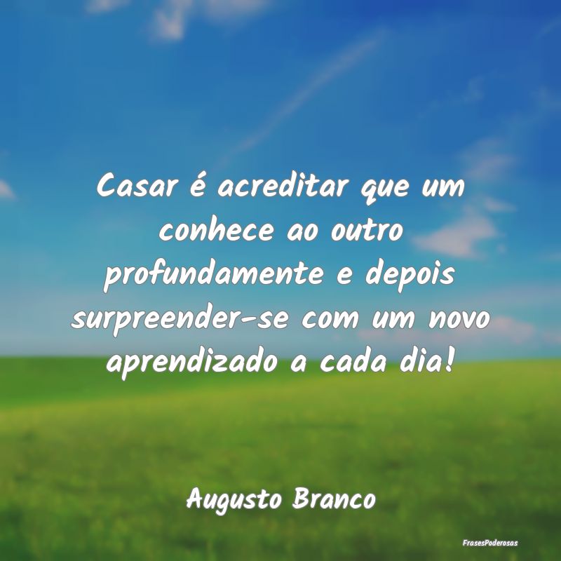 Casar é acreditar que um conhece ao outro profund... Casar é acreditar que um conhece ao outro profund...
