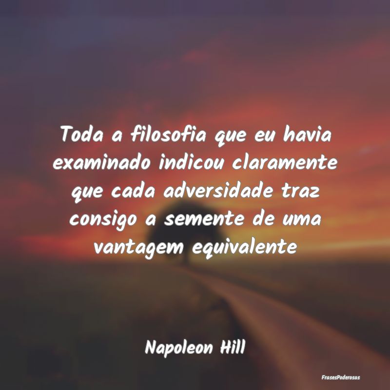 Toda a filosofia que eu havia examinado indicou cl... Toda a filosofia que eu havia examinado indicou cl...