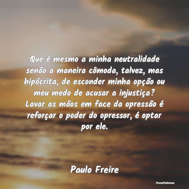 Que é mesmo a minha neutralidade senão a maneira... Que é mesmo a minha neutralidade senão a maneira...