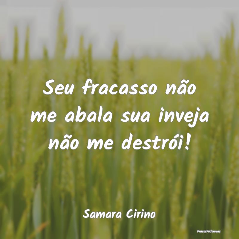 Seu fracasso não me abala sua inveja não me dest...