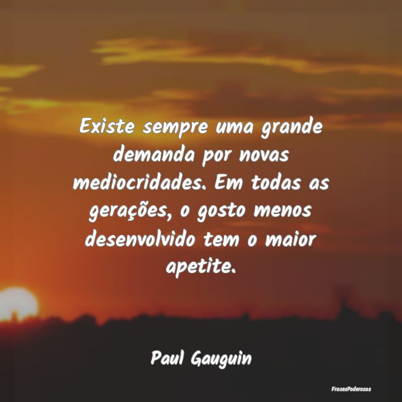 Existe sempre uma grande demanda por novas mediocr... Existe sempre uma grande demanda por novas mediocr...