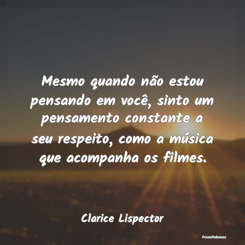 Mesmo quando não estou pensando em você, sinto u... Mesmo quando não estou pensando em você, sinto u...