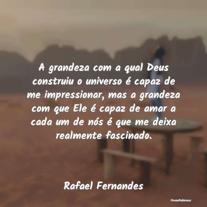 A grandeza com a qual Deus construiu o universo é... A grandeza com a qual Deus construiu o universo é...
