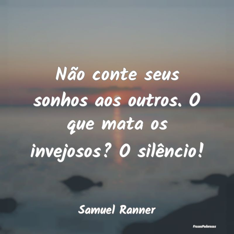 Não conte seus sonhos aos outros. O que mata os i...