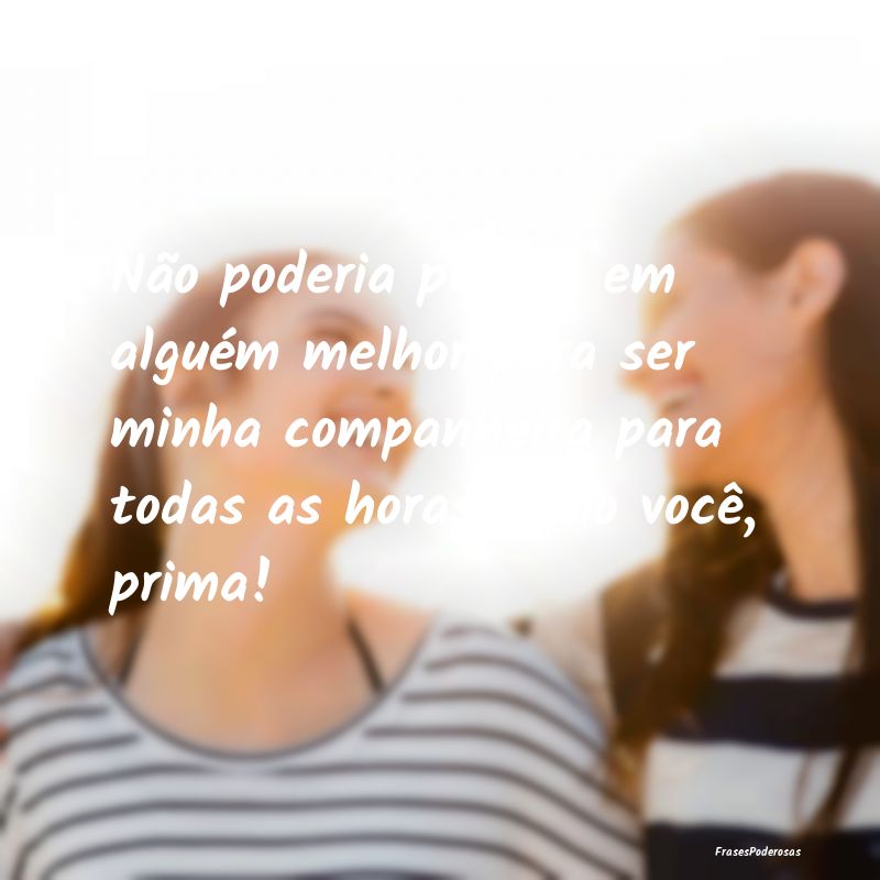 Não poderia pensar em alguém melhor para ser min... Não poderia pensar em alguém melhor para ser min...