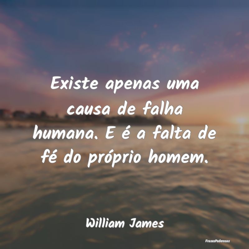 Existe apenas uma causa de falha humana. E é a fa...
