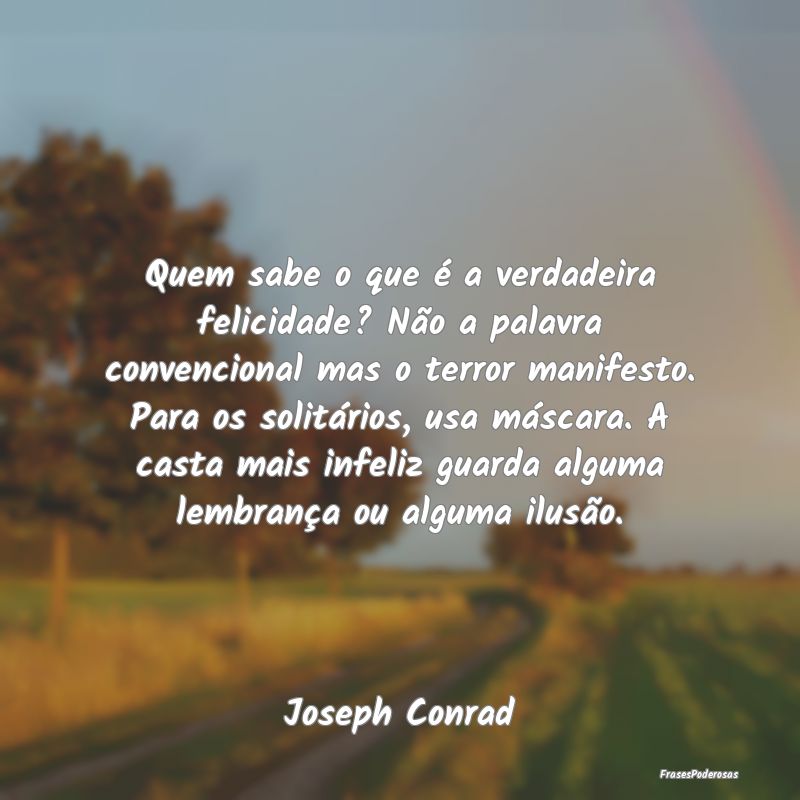 Quem sabe o que é a verdadeira felicidade? Não a...