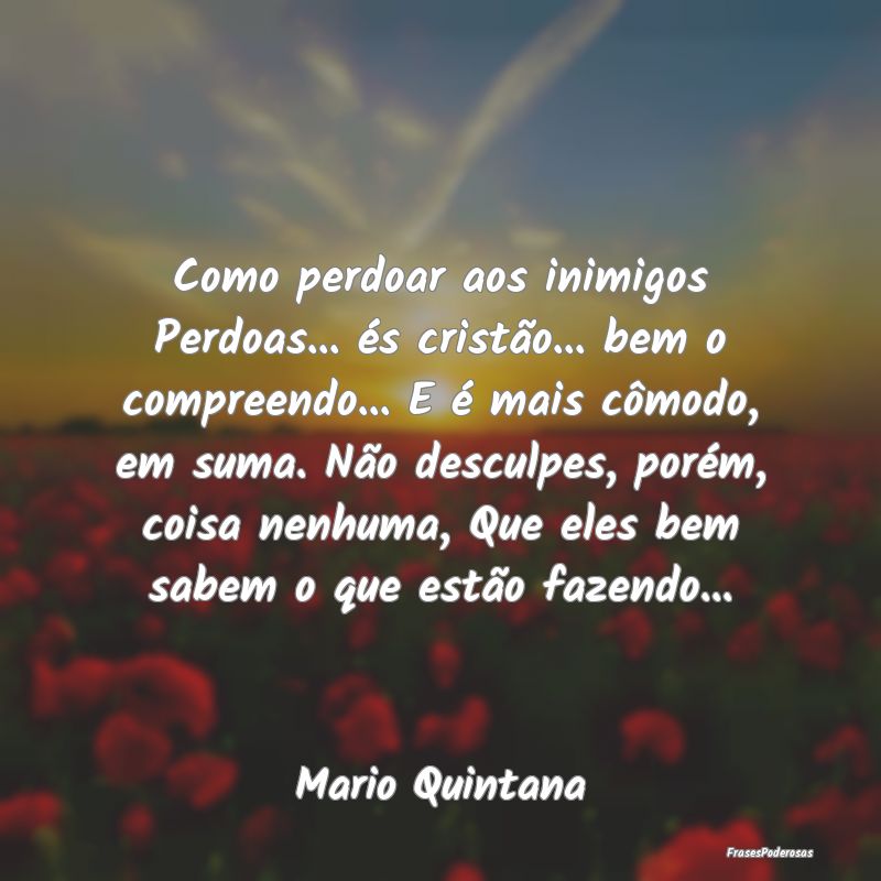Como perdoar aos inimigos Perdoas... és cristão.... Como perdoar aos inimigos Perdoas... és cristão....