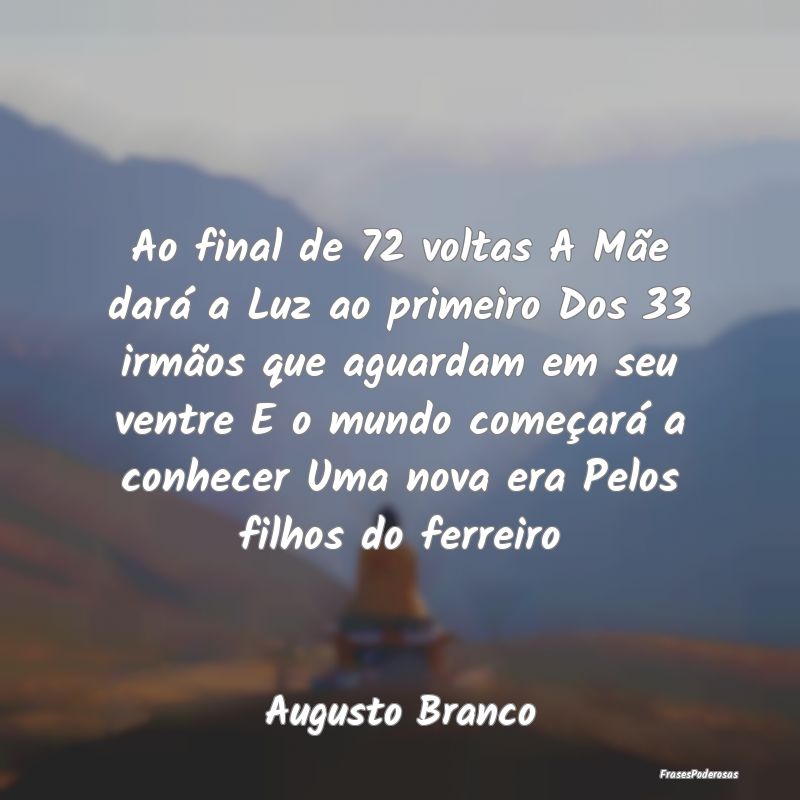 Ao final de 72 voltas A Mãe dará a Luz ao primei... Ao final de 72 voltas A Mãe dará a Luz ao primei...