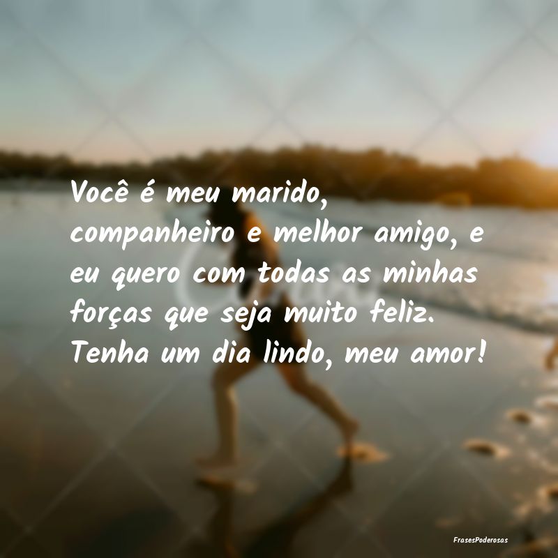 Você é meu marido, companheiro e melhor amigo, e... Você é meu marido, companheiro e melhor amigo, e...