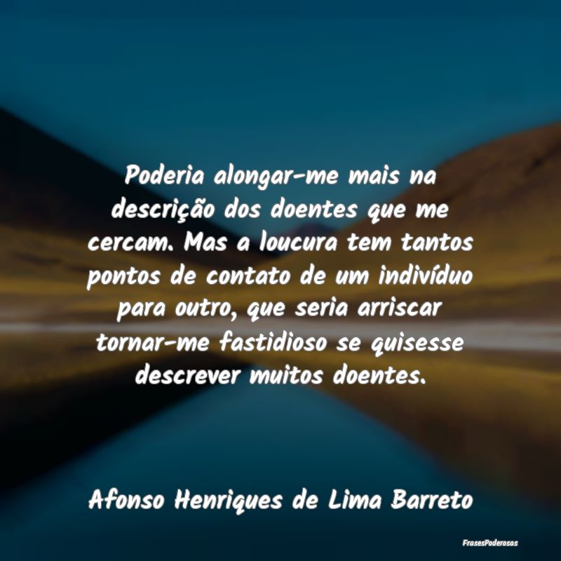 Poderia alongar-me mais na descrição dos doentes... Poderia alongar-me mais na descrição dos doentes...