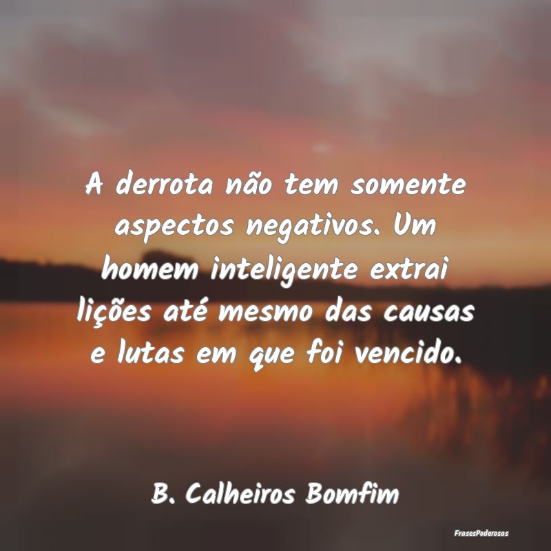 A derrota não tem somente aspectos negativos. Um ... A derrota não tem somente aspectos negativos. Um ...
