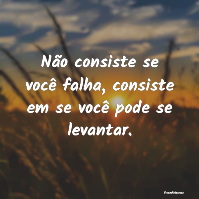 Não consiste se você falha, consiste em se você...